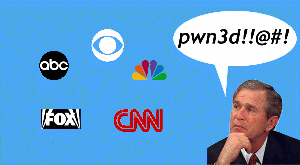 [Bush to media: pwn3ed!]